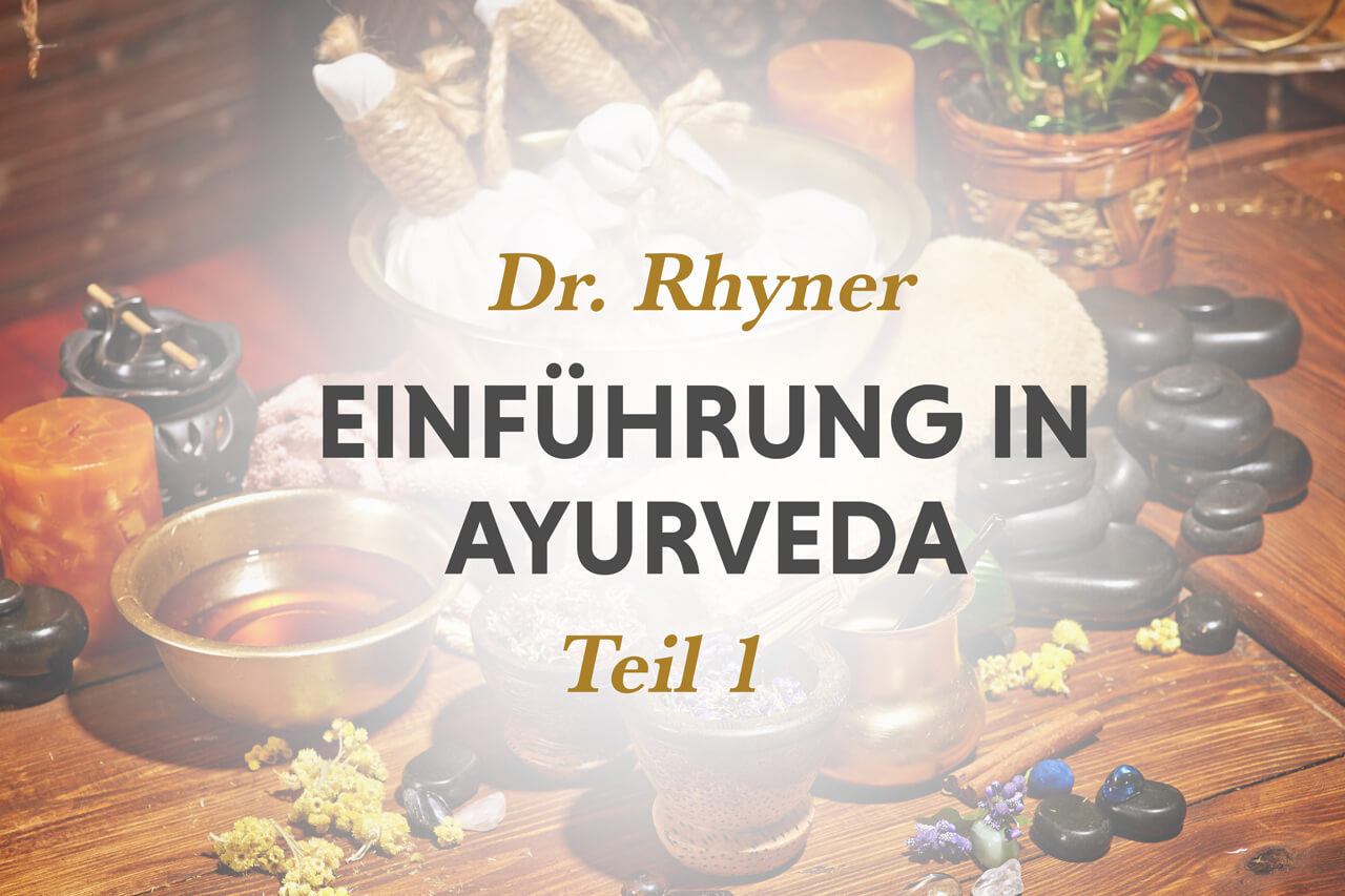Grundlagen der Ayurveda mit Dr. Rhyner, Teil 1