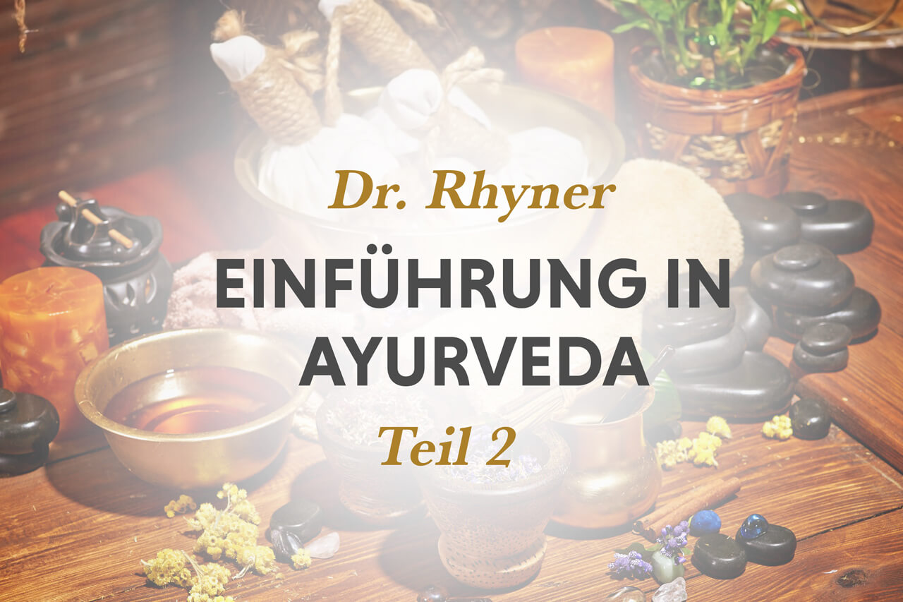 Grundlagen der Ayurveda mit Dr. Rhyner, Teil 2